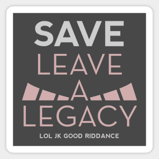 (Don't) Save Leave a Legacy Sticker